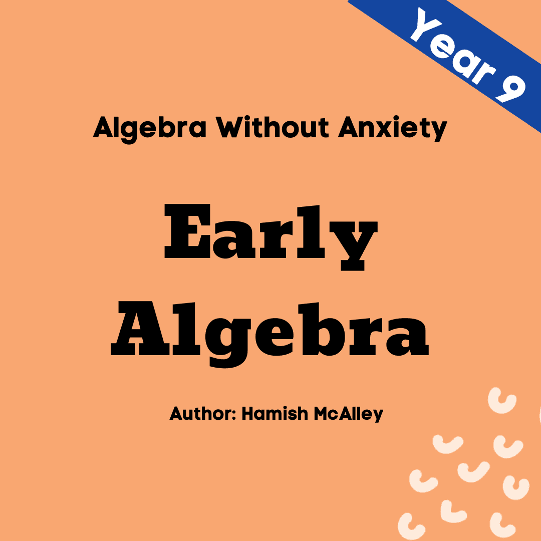 Algebra Without Anxiety - Early - Year 9 - 5 modules with 5 assessment quizzes