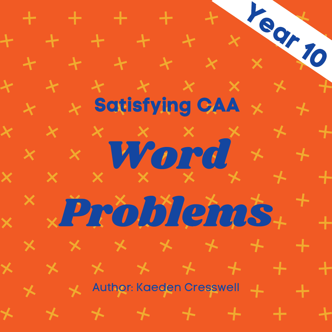 Satisfying CAA - Word Problems - Year 10 - 5 modules with 5 assessment quizzes